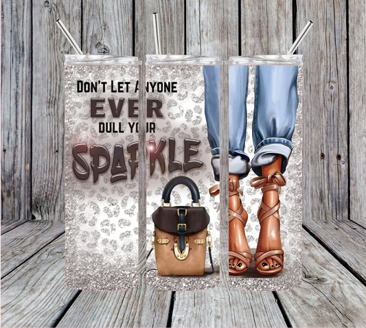 Dont't Let Anyone Dull Your Sparkle Tumbler